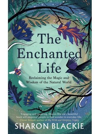  The Enchanted Life by Sharon Blackie