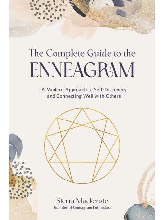The Complete Guide to the Enneagram : A Modern Approach to Self-Discovery and Connecting Well with Others by Sierra Mackenzie