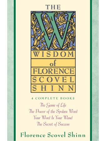 Wisdom of Florence Scovel Shinn by Florence Scovel Shinn