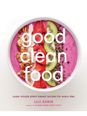 Good Clean Food : Super Simple by Lily Kunin