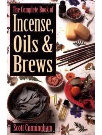 The Complete Book of Incense, Oils and Brews by Scott Cunningham