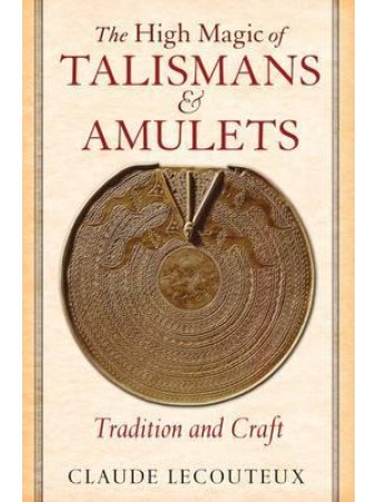 The High Magic of Talismans and Amulets by Claude Lecouteux 