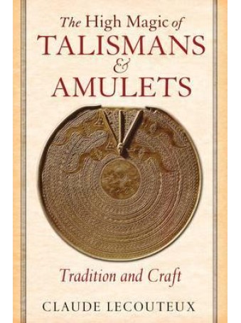 The High Magic of Talismans and Amulets by Claude Lecouteux 