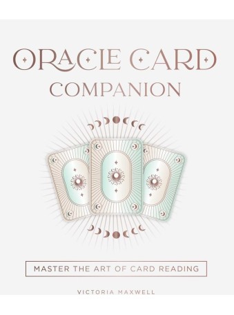 Oracle Card Companion : Master the Art of Card Reading by Victoria Maxwell