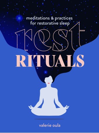 Rest Rituals : Meditations & Practices for Restorative Sleep by Valerie Oula