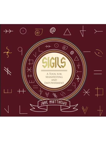 Sigils : A Tool for Manifesting and Empowerment by Jane Matthews