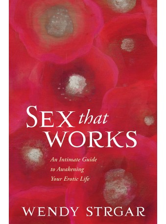 Sex That Works by Wendy Strgar