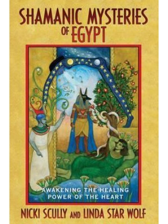 Shamanic Mysteries of Egypt by Nicki Scully & Linda Wolf Star