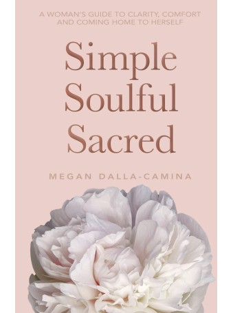 Simple Soulful Sacred by Megan Dalla-Camina