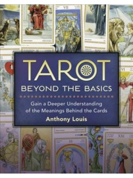Tarot Beyond the Basics by Anthony Louis