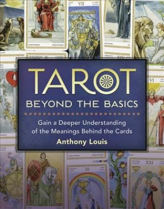 Tarot Beyond the Basics by Anthony Louis