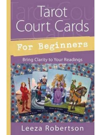 Tarot Court Cards for Beginners by Leeza Robertson