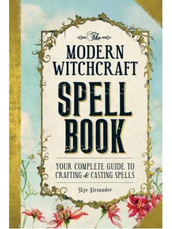 The Modern Witchcraft Spell Book by Skye Alexander