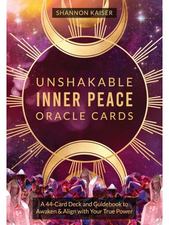 Unshakable Inner Peace Oracle Cards : A 44-Card Deck and Guidebook to Awaken & Align with Your True Power by Shannon Kaiser