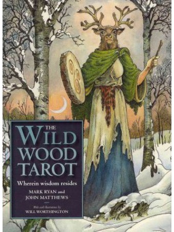 The Wildwood Tarot : Wherein Wisdom Resides by Mark Ryan, John Matthews & Will Worthington 