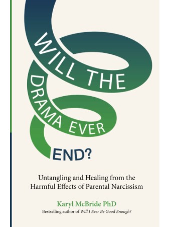 Will the Drama Ever End? : Untangling and Healing from the Harmful Effects of Parental Narcissism by Karyl McBride