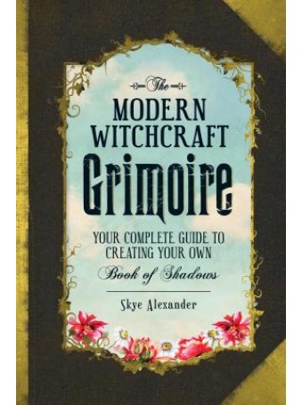 The Modern Witchcraft Grimoire by Skye Alexander