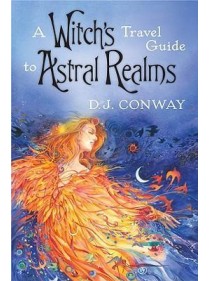 A Witch's Travel Guide to Astral Realms by D J Conway