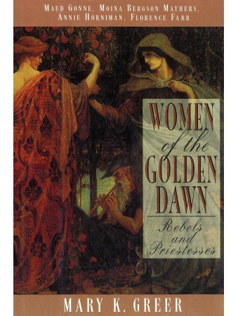 Women of the Golden Dawn : Rebels and Priestesses by Mary K. Greer