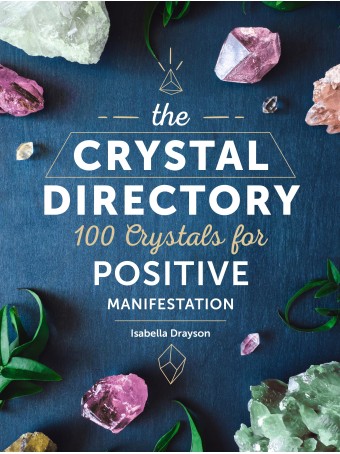 The Crystal Directory : 100 Crystals for Positive Manifestation by Sarah Bartlett