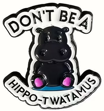 Don't Be a Hippo Enamel Pin 