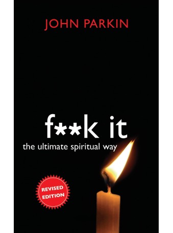 Fuck It : Ultimate Spiritual Way by John Parkin