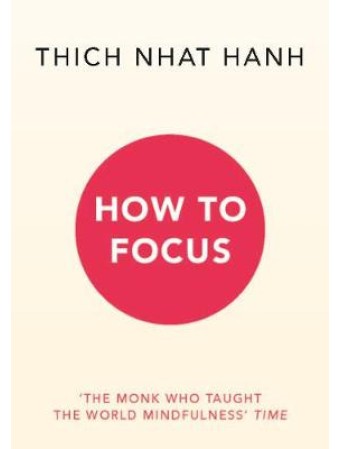 How to Focus by Thich Nhat Hanh