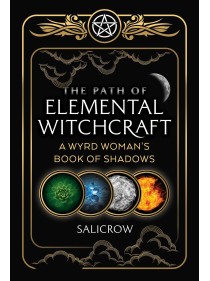 The Path of Elemental Witchcraft : A Wyrd Woman's Book of Shadows by Salicrow