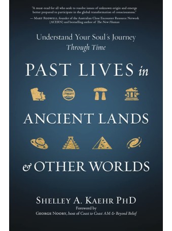  Past Lives in Ancient Lands & Other Worlds by Shelley A. Kaehr