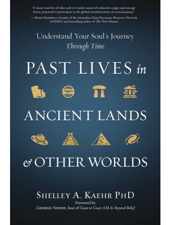 Past Lives in Ancient Lands & Other Worlds by Shelley A. Kaehr  Past Lives in Ancient Lands & Other Worlds by Shelley A. Kaehr