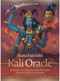  Kali Oracle : Ferocious Grace and Supreme Protection with the Wild Divine Mother by Alana Fairchild & Jimmy Manton