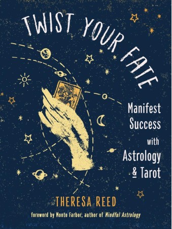  Twist Your Fate : Manifest Success with Astrology and Tarot by Theresa Reed 